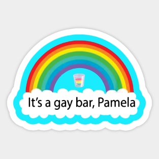 It's A Gay Bar Pamela Lgbt Sticker